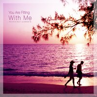 You Are Fitting With Me - Heavenly Garden