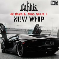New Whip - Cashis & Joe Moses & K-Young & Sullee J