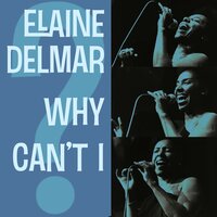 Why Can't I - Elaine Delmar