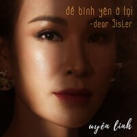 Dear Sister - Để Bình Yên Ở Lại - Uyên Linh
