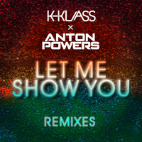 Let Me Show You - Anton Powers & K-Klass & ACAY
