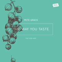 The Way You Taste - Pete Grace & Pete Josef