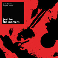 Just For The Moment - Jack Trades & DIGITAL YOUTH