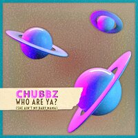 WHO ARE YA? (She Ain’t My Baby Mama) - Chubbz & 808 Melo