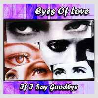 If I Say Goodbye - Eyes of Love & Fed Conti