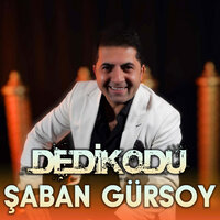 Dedikodu - Şaban Gürsoy