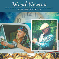 A Minute Ago - Wood Newton