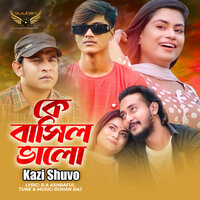 Ke Bashilo Valo - Kazi Shuvo