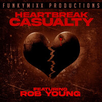 Heartbreak Casualty - FunkyMixx Productions & Rob Young