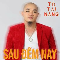 Sau Đêm Nay - Tô Tài Năng