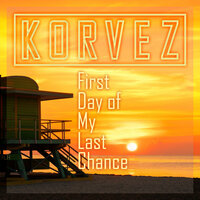 First Day Of My Last Chance - Korvez