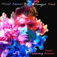 Tongue Tied - Mikel James & Sammy Adams