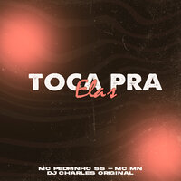 Toca pra Elas - DJ Charles Original & Mc Pedrinho ss & MC MN