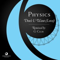 Don’t U Want (Love) - Physics & G Club