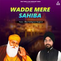 Wadde Mere Sahiba - Bhai Sukhpreet Singh