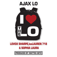I Love the Lo - Ajax Lo & Sophia Laura & losLAUREN 718 & Lovox Sharpe