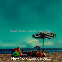 Bossa Quintet Soundtrack for Summer 2021 - New York Lounge Jazz