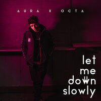 Let Me Down Slowly - Octa & Aura