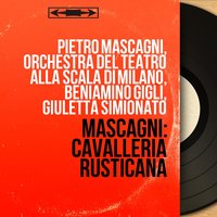 Cavalleria rusticana, Scene 5: "Perché m'hai fatto segno di tacere?" (Santuzza, Lucia) - Orchestra del Teatro alla Scala di Milano & Пьетро Масканьи & Giuletta Simionato & Lina Bruna-Rasa & Orchestra del Teatro alla Scala di Milano, Pietro Mascagni, Lina Bruna-Rasa, Giuletta Simionato