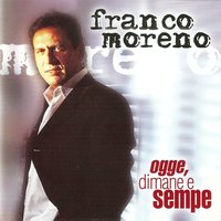 Ogge dimane e sempe - Franco Moreno