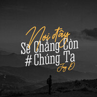 Nơi Đây Sẽ Chẳng Còn Chúng Ta - Jay D