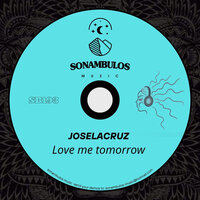 Love me tomorrow - Joselacruz