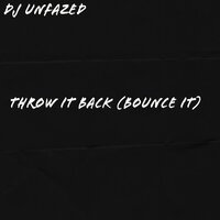 Throw It Back (Bounce It) - DJ Unfazed