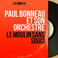Le moulin sans souci, Act I: "Tant que les ailes tourneront" - Paul Bonneau et son orchestre & Chœur René Duclos & Paul Bonneau et son orchestre, Chœur René Duclos