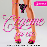 Cógeme Pa' Eso - Antony Puig & LKM