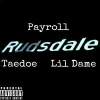Rudsdale - Lil Dame & Payroll & Taedoe