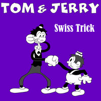 Swiss Trick - Classic Cartoons & Tom & Jerrys