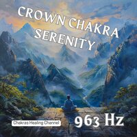 963 Hz Body Harmony - Chakras Healing Channel & REIKI & Meditation And Affirmations