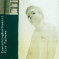 Five Fathoms - Everything But The Girl
