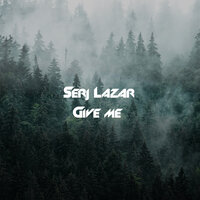 Give Me - Serj Lazar