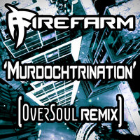 Murdochtrination - FireFarm & Oversoul