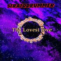 The Lovest love - Stratodrummer