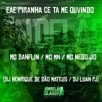 Eae Piranha Cê Ta Me Ouvindo - MC MN & Mc Danflin & MC Nego Jô & DJ LUAN PJ & DJ Henrique de São Mateus