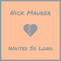 Waited so Long - Nick Maurer