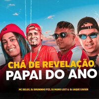 Chá Revelação, Papai do Ano - Dj Bruninho PZS & DJ Mano Lost & MC Delux & DJ Jaque Xavier