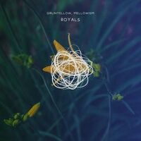 Royals - GirlInYellow & mellowism & sereney