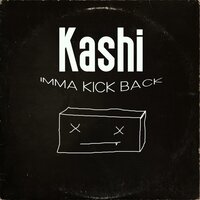 Imma Kick Back - Kashi