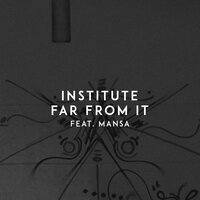 Far from It - Mansa & Institute