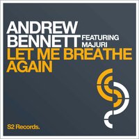 Let Me Breathe Again - Andrew Bennett & Majuri