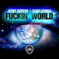 Fucking World - Jerry Ropero & Dany Cohiba