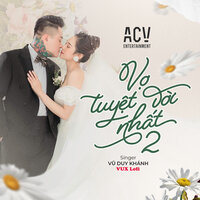 Vợ Tuyệt Vời Nhất 2 - ACV & Vũ Duy Khánh & VUX