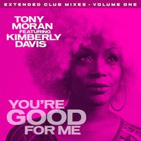 You're Good for Me - Tony Moran & The Cube Guys & Kimberly Davis