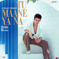 Tu Maane Ya Na - Ayaan Zubair