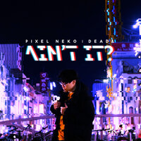 Ain't It - Pixel Neko & Dead&