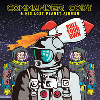 It Should Have Been Me - Commander Cody and His Lost Planet Airmen