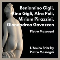 L'Amico Fritz, Act III Scene 3 : Ed Anche Beppe Amo - Beniamino Gigli & Rina Gigli & Miriam Pirazzini & Afro Poli & Gianandrea Gavazzen & Пьетро Масканьи